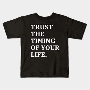 Trust The Timing Of Your Life Kids T-Shirt